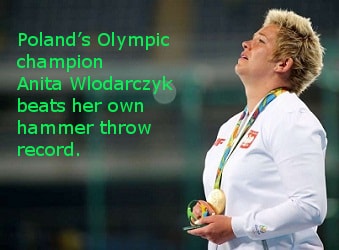 Poland’s Olympic champion, Anita Wlodarczyk , beats her own hammer throw record
