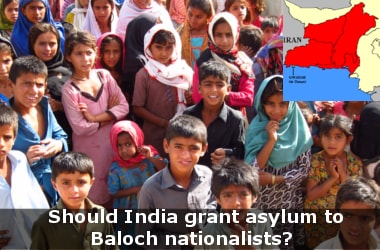 Should India grant asylum to Baloch nationalists?