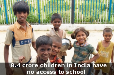 8.4 crore children in India have no access to school