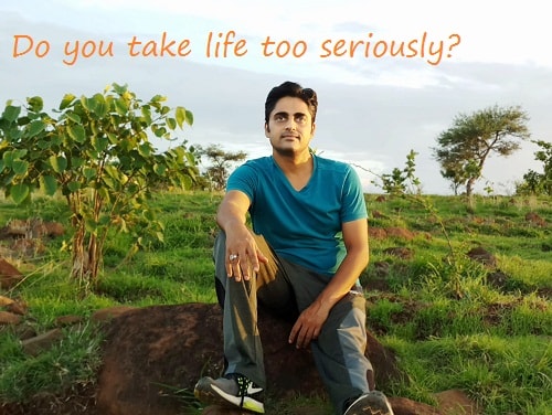 Do you take life too seriously?