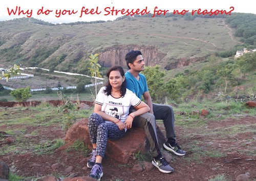 Why do you feel Stressed for no reason?