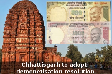 Chhattisgarh - First state to adopt demonetisation resolution.