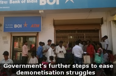 Government’s further steps to ease demonetisation struggles