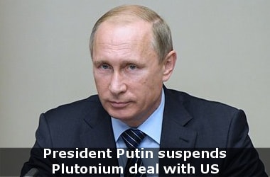 President Putin suspends Plutonium deal with US