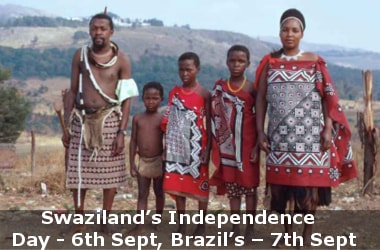 Swaziland Independence Day - 6th Sept, Brazil’s - 7th Sept