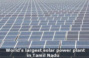 World’s largest solar power plant in Tamil Nadu