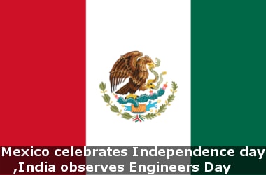 Mexico celebrates Independence day, India observes Engineers Day